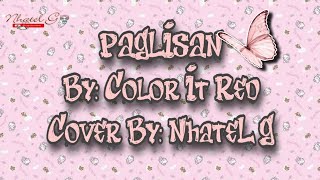 PAGLISAN By Color It Red Cover By NhateL G [upl. by Hagood]