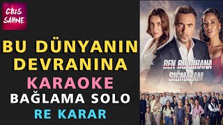 BU DÜNYANIN DEVRANINA ALDANMA GÖNÜL ALDANMA Bağlama Karaoke Türküler  Re [upl. by Ainaj240]