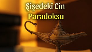 Şişedeki Cin Paradoksu [upl. by Ahseinod]