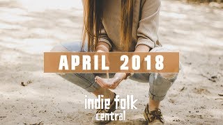 New Indie Folk April 2018 [upl. by Adlecirg]