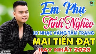 LK Em Phụ Tình Nghèo  Mai Tiến Đạt Mở To Album Nhạc Rumba Bolero Trữ Tình Hay Nhất 2023 [upl. by Kostman]