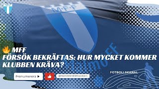 🔥 MFF FÖRSÖK BEKRÄFTAS HUR MYCKET KOMMER KLUBBEN KRÄVA [upl. by Nnayllehs]