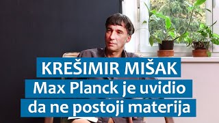 Krešimir Mišak Max Planck je uvidio da ne postoji materija [upl. by Marney]