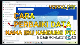 TUTORIAL CARA PERBAIKI NAMA IBU KANDUNG PTK di VERVAL PTK 20232024 [upl. by Zailer]