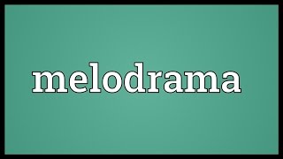 Melodrama Meaning [upl. by Harvie]