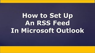 HOW TO set up an RSS feed in Microsoft Outlook [upl. by Admana]