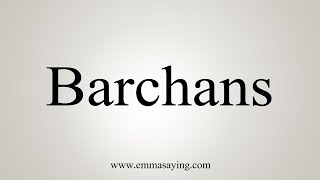 How To Say Barchans [upl. by Yarak]