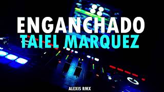 ENGANCHADO TAIEL MARQUEZ el legado de CARLOS MARQUEZALEXIS RMX [upl. by Annoval]