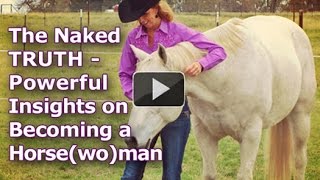 The Naked Truth  Powerful Insights on Becoming a Horsewoman [upl. by Laurice]