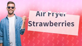 Can you dehydrate strawberries in an air fryer [upl. by Rodgers]