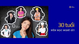 30 tuổi nên học nghề gì Làm mới bản thân chưa baogiờ là muộn [upl. by Alleuol]