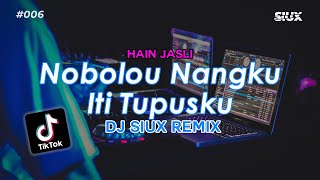 NOBOLOU NAGKU ITI TUPUSKU  HAIN JASLI DJ SIUX REMIX [upl. by Nitniuq]