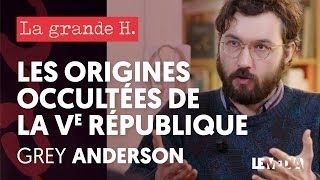 LES ORIGINES OCCULTÉES DE LA CINQUIÈME RÉPUBLIQUE  « LA GRANDE H » GREY ANDERSON JULIEN THÉRY [upl. by Nageet120]