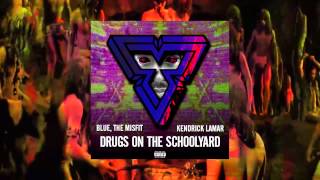 quotDRUGS ON THE SCHOOLYARDquot BLUE THE MISFIT FEAT KENDRICK LAMAR FULL AUDIO [upl. by Ainezey16]