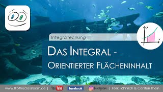 Das Integral  Das Integral als orientierter Flächeninhalt  Integralrechnung  Flip the Classroom [upl. by Husch821]