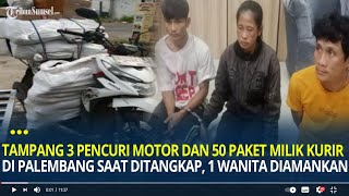 Tampang 3 Pencuri Motor dan 50 Paket Milik Kurir di Palembang Saat Ditangkap 1 Wanita Diamankan [upl. by Cormier334]