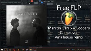 Vina house  remix Martin Garrix amp Loopers Game over Free FLP  Mrr Vichet flstudio flp [upl. by Vin]