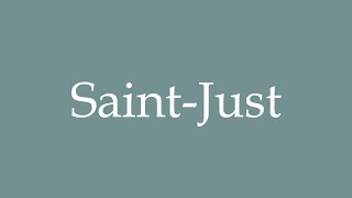 How to Pronounce SaintJust Correctly in French [upl. by Liana336]