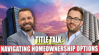 Title Talk Navigating Homeownership Options [upl. by Vyse]