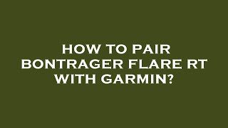 How to pair bontrager flare rt with garmin [upl. by Boehike316]