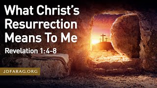 Resurrection Sunday Sermon What Christ’s Resurrection Means To Me Revelation 148  March 31 2024 [upl. by Howlond]