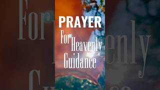 Prayer for Heavenly Guidance in Your Life [upl. by Leirda]