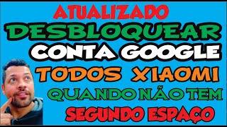 COMO DESBLOQUEAR CONTA GOOGLE DE QUASE TODOS OS XIAOMI QUANDO NÃO TEM A OPÇÃO  SEGUNDO ESPAÇO [upl. by Asehr541]