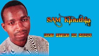 SAM KINUTHIA  REKE HETUKE NA MUNDU [upl. by Emersen838]