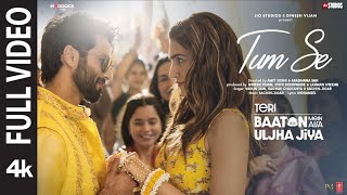 Tum Se Full Video Shahid Kapoor Kriti  SachinJigar Raghav Chaitanya Varun Jain Indraneel [upl. by Loralie]