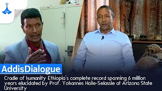 AddisDialogue Cradle of humanity Ethiopia’s complete record spanning 6 million years [upl. by Genny56]