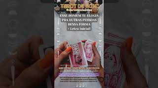 ESSE HOMEM TE ELOGIA PRA OUTRAS PESSOAS DESSA FORMA  LETRA INICIAL 🌟 TAROT DE HOJE EM ALTA [upl. by Ladnor228]