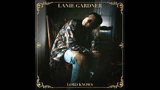 Lanie Gardner  Lord Knows [upl. by Nesnej]