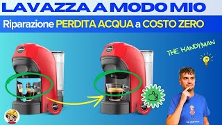 LAVAZZA A MODO MIO Perde ACQUA  Riparazione VELOCE e GRATIS [upl. by Navets]