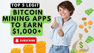 Top 5 Legit Bitcoin Mining Apps to Earn 1000 [upl. by Radnaskela]