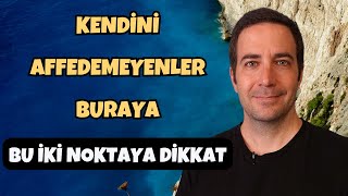 Kendini Affedemeyenler Buraya Kendini Affetmek İçin Bu İki Noktaya Dikkat  Efe Kıncal [upl. by Anjanette763]