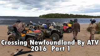 Crossing Newfoundland by ATV 2016  Part 1 of 7 [upl. by Nylecyoj]