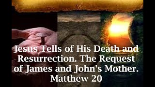 Jesus Tells of His Death and Resurrection The Request of James and Johns Mother Matthew 20 [upl. by Nanda]