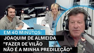 quotFazer de vilão não é a minha predileçãoquot  Joaquim de Almeida Em 40 minutos [upl. by Anallij]