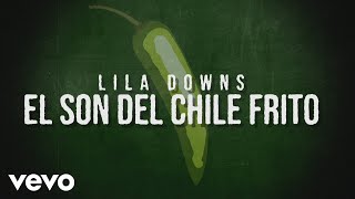 Lila Downs  Son del Chile Frito Lyric Video [upl. by Goth]