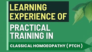 Learning Experience of Practical Training in Classical Homoeopathy PTCH [upl. by Halli363]