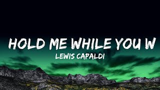 1 Hour  Lewis Capaldi  Hold Me While You Wait Lyrics  Lyrical Harmony [upl. by Anaiuq]