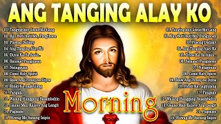 2024 Ang Tanging Alay Ko 🙏 Tagalog Christian Worship Songs ❤️ Top Christian Songs 2024 [upl. by Yekcir750]