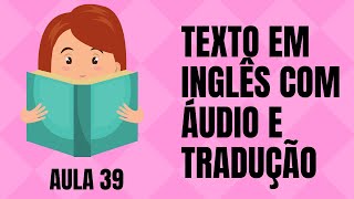 APRENDA INGLÊS COM LEITURA GUIADA  TEXTO EM INGLÊS COM ÁUDIO E TRADUÇÃO AULA 39 [upl. by Inaoj]