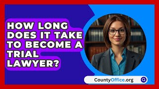 How Long Does It Take To Become A Trial Lawyer  CountyOfficeorg [upl. by Hum]