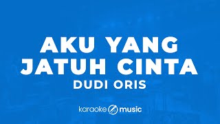 Aku Yang Jatuh Cinta  Dudy Oris KARAOKE VERSION [upl. by Jemy]