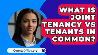 What Is Joint Tenancy Vs Tenants In Common  CountyOfficeorg [upl. by Adnalay]