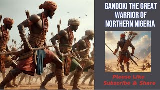 Gandoki the Great Warrior of Northern Nigeria [upl. by Christianity]