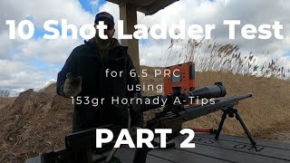 10 Shot Ladder Tests for 65 PRC using 153gr Hornady ATips PART 2 [upl. by Aloiv110]