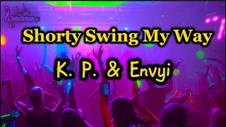 K P amp Envyi  Shorty Swing My Way Lyrics [upl. by Mansfield]