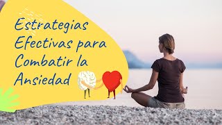 Estrategias Efectivas para Combatir la Ansiedad [upl. by Yenetruoc49]